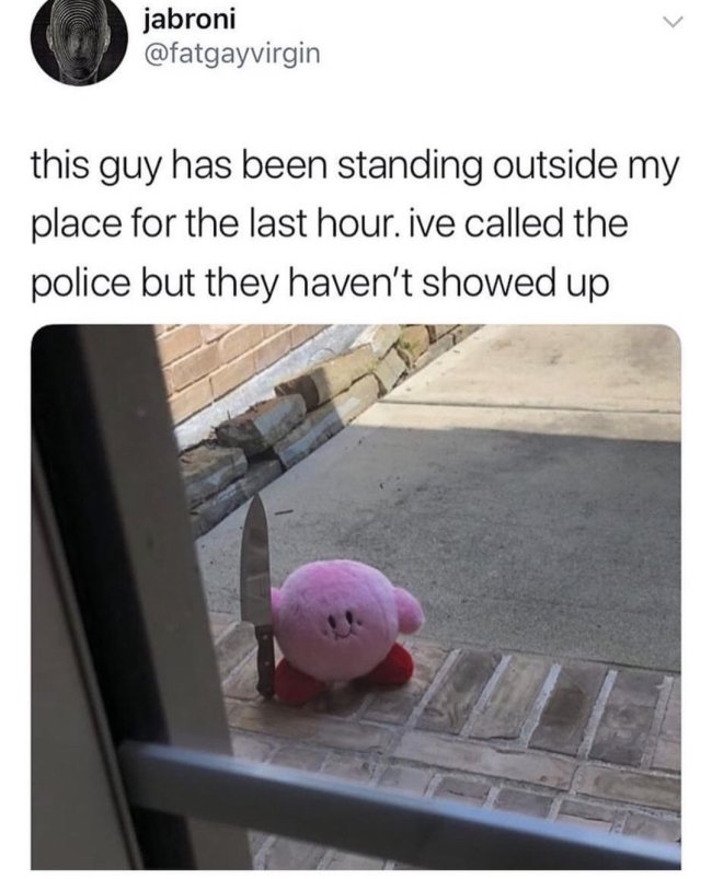 funny gaming memes - cute angry meme - jabroni this guy has been standing outside my place for the last hour. ive called the police but they haven't showed up