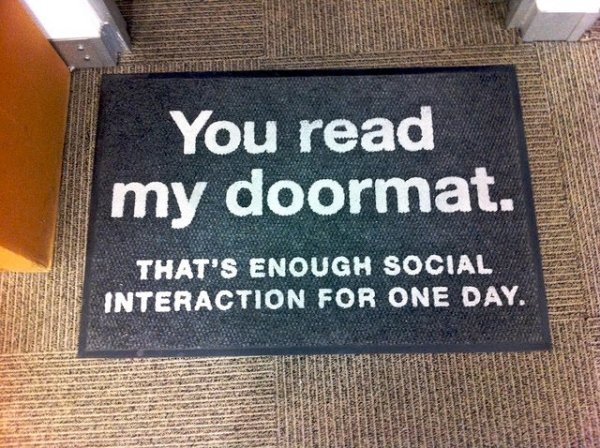 you read my doormat - You read my doormat. That'S Enough Social Interaction For One Day. .