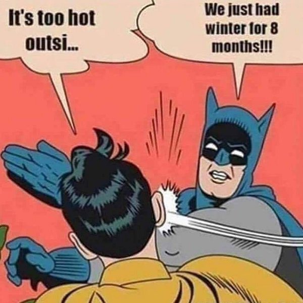 moaning it's too hot - It's too hot outsi. We just had winter for 8 months!!!