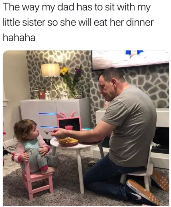 Demotywatory - The way my dad has to sit with my little sister so she will eat her dinner hahaha