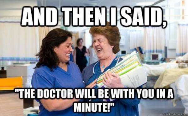 then i said the doctor will - And Then I Said, "The Doctor Will Be With You In A Minute!" Quickmeme.com