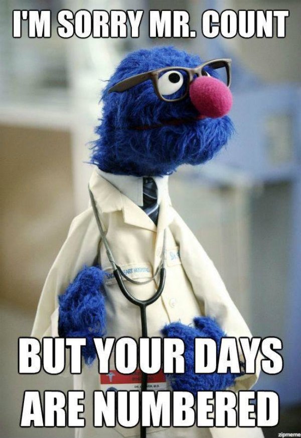 dr grover - I'M Sorry Mr. Count But Your Days Are Numbered zipmeme