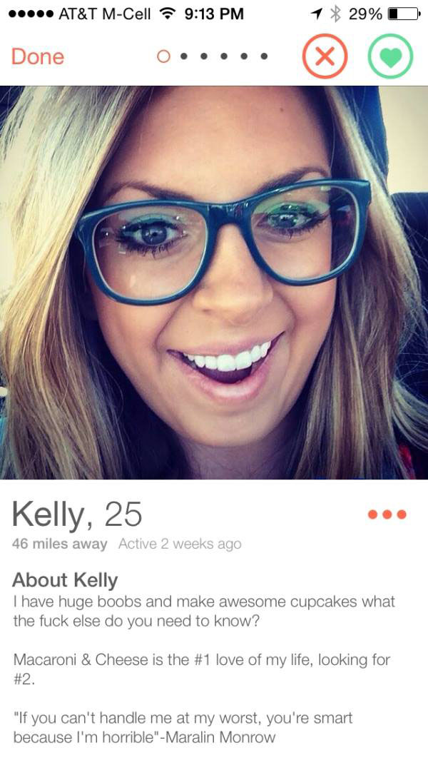 tinder profile l - .... At&T MCell 1 29% O Done Oo.... Kelly, 25 46 miles away Active 2 weeks ago About Kelly I have huge boobs and make awesome cupcakes what the fuck else do you need to know? Macaroni & Cheese is the love of my life, looking for . "If y