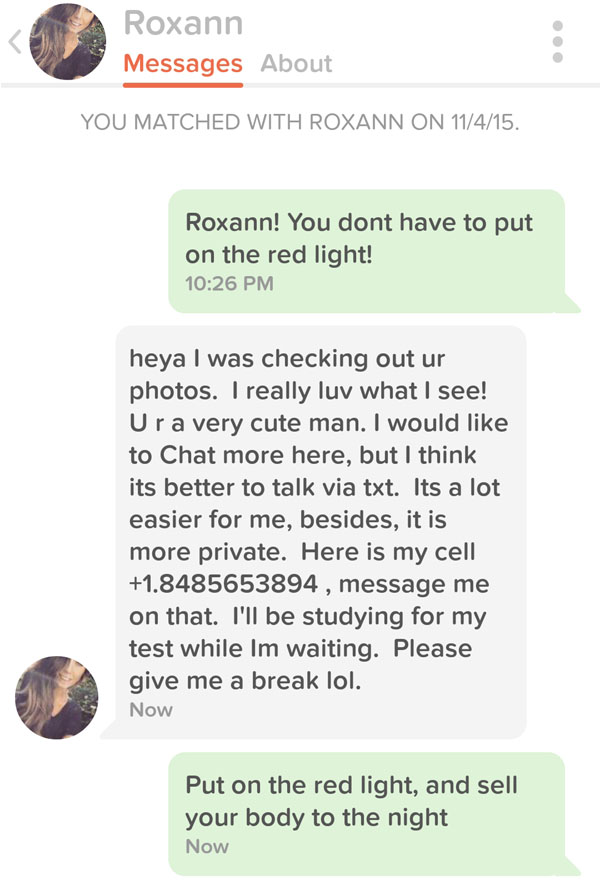 document - Roxann Messages About You Matched With Roxann On 11415. Roxann! You dont have to put on the red light! heya I was checking out ur photos. I really luv what I see! Ura very cute man. I would to Chat more here, but I think its better to talk via 
