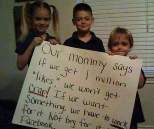 parents doing it right - Our mommy says If we get 1 million "" we won't get Crap! If we want Something, we have to work for it Not beg for it Facebook