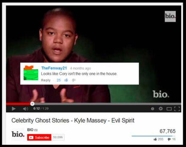 funny youtube comments - bio. TheFenway21 4 months ago Looks Cory isn't the only one in the house 256 bio. 0.12129 Celebrity Ghost Stories Kyle Massey Evil Spirit Bio Subscribe 50.096 bio 67,765 205 16