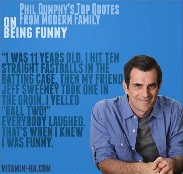 dad jokes-  phil dunphy best quotes - Phil Dunphy'S Top Quotes On From Modern Family Being Funny "I Was 11 Years Old. I Hit Ten Straight Fastballs In The Batting Cage. Then My Friend Jeff Sweeney Took One In The Groin. I Yelled "Ball Two!" Everybody Laugh