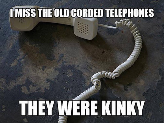 corny dad joke one liner - I Miss The Old Corded Telephones They Were Kinky