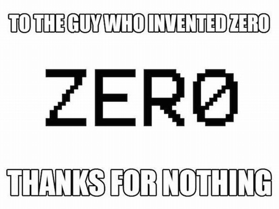 corny dad joke - To The Guy Who Invented Zero Zero Thanks For Nothing