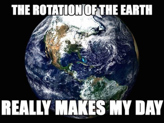 corny dad joke modis earth - The Rotation Of The Earth Really Makes My Day
