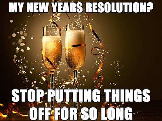 corny dad joke new years - My New Years Resolution? StopPutting Things Off For So Long
