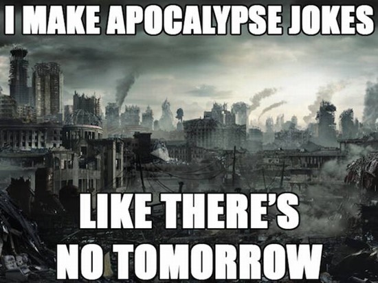 corny dad joke apocalypse - I Make Apocalypse Jokes There'S No Tomorrow