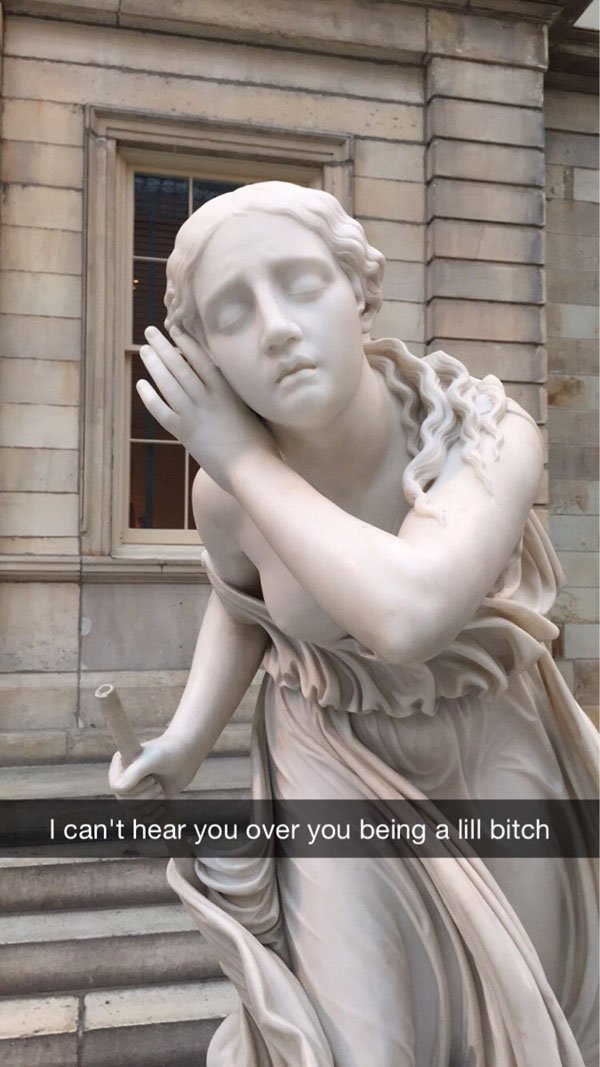 snapchat sculpture snapchat - I can't hear you over you being a lill bitch
