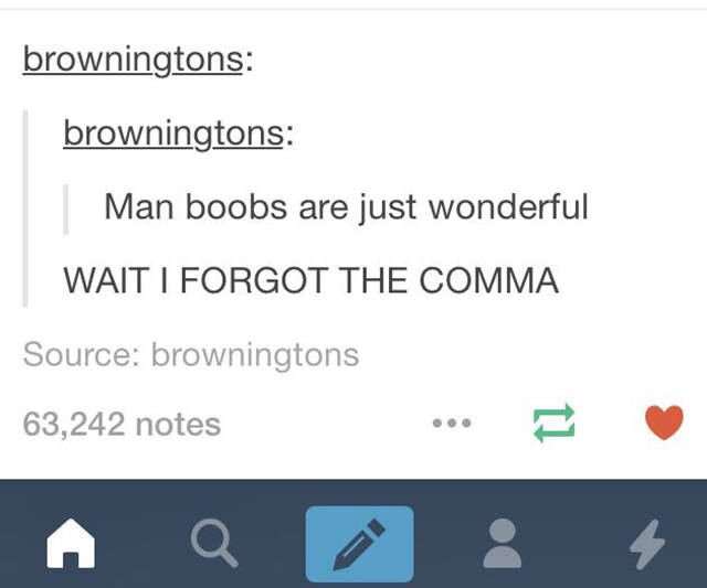 comma fails - browningtons browningtons Man boobs are just wonderful Wait I Forgot The Comma Source browningtons 63,242 notes ...