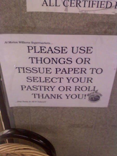 funny signs around the world - All Certified At Morton Williams Supermarkets... Please Use Thongs Or Tissue Paper To Select Your Pastry Or Roll Thank You!