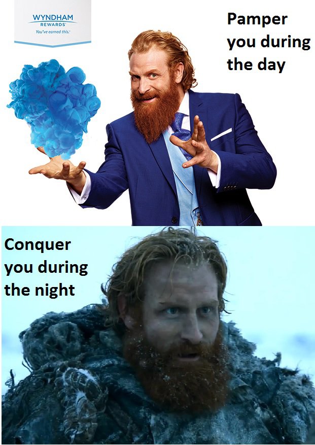 funny tormund giantsbane meme - Wyndham Rewards You've eamed this Pamper you during the day Conquer you during the night