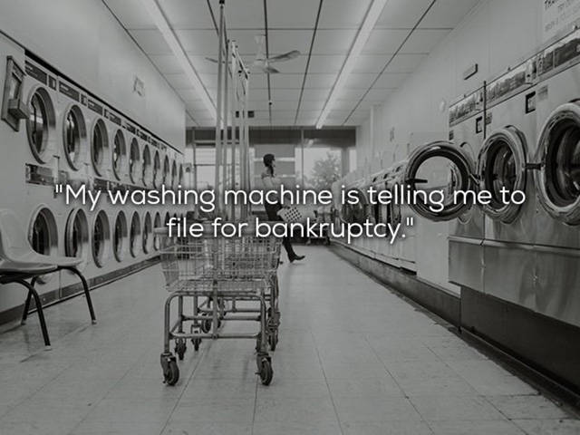 laundromat hd - "My washing machine is telling me to file for bankruptcy."