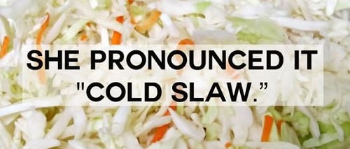 rice - She Pronounced It "Cold Slaw.