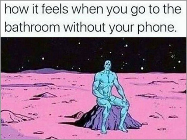 memes - watchmen dr manhattan - how it feels when you go to the bathroom without your phone.