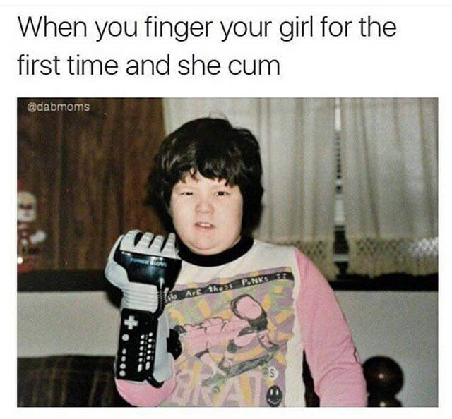 memes - savage kids memes - When you finger your girl for the first time and she cum