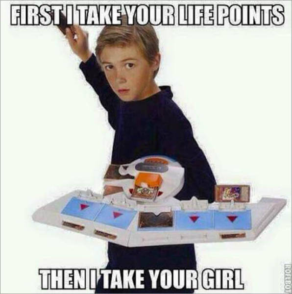 memes - yugioh card holder - First I Take Your Life Points Then I Take Your Girl Roflbot