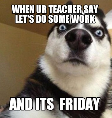 Friday meme about getting homework for the weekend with pic of shocked dog