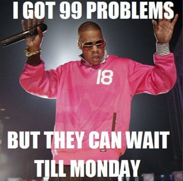 Friday meme about saving your problems for next week with pic of Jay Z