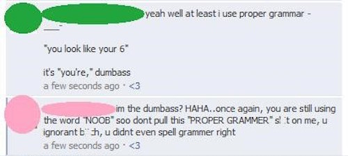 material - yeah well at least i use proper grammar "you look your 6 it's "you're," dumbass a few seconds ago