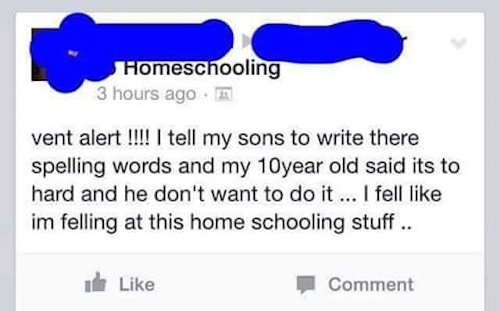 diagram - Homeschooling 3 hours ago vent alert!!!! I tell my sons to write there spelling words and my 10year old said its to hard and he don't want to do it ... I fell im felling at this home schooling stuff.. Comment