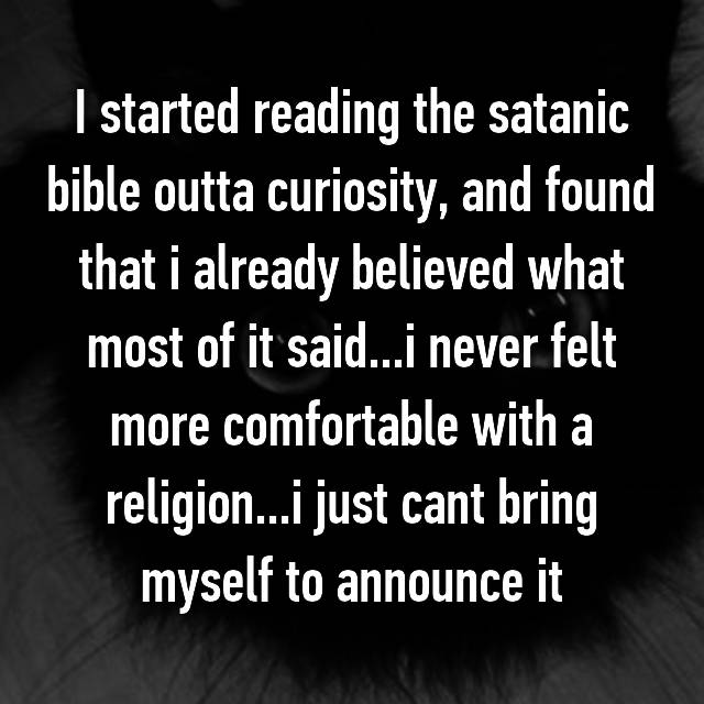 basement - I started reading the satanic bible outta curiosity, and found that i already believed what most of it said...i never felt more comfortable with a religion...i just cant bring myself to announce it