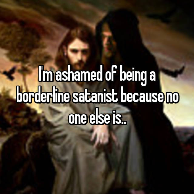 temptation of christ eric armusik - Im ashamed of being a borderline satanist because no one else is.