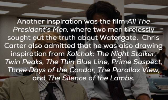 photo caption - Another inspiration was the film All The President's Men, where two men tirelessly sought out the truth about Watergate. Chris Carter also admitted that he was also drawing inspiration from Kolchak The Night Stalker, Twin Peaks, The Thin B