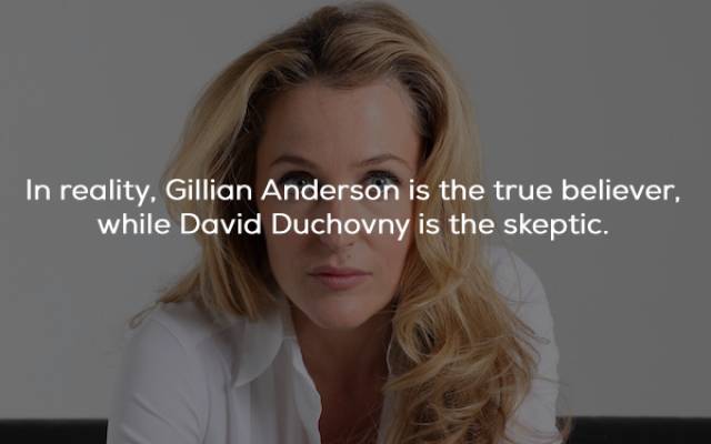 beauty - In reality, Gillian Anderson is the true believer while David Duchovny is the skeptic.