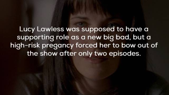 photo caption - Lucy Lawless was supposed to have a supporting role as a new big bad, but a highrisk pregancy forced her to bow out of the show after only two episodes.