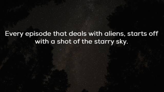 sky - Every episode that deals with aliens, starts off with a shot of the starry sky.