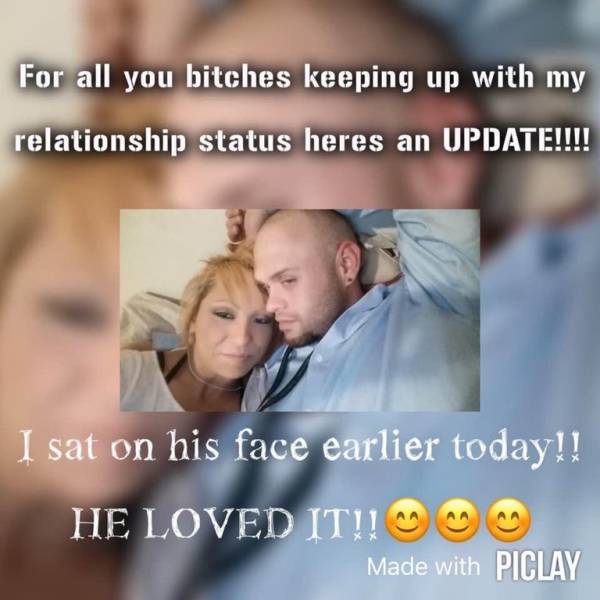 photo caption - For all you bitches keeping up with my relationship status heres an Update!!!! I sat on his face earlier today!! He Loved It!! Made with Piclay