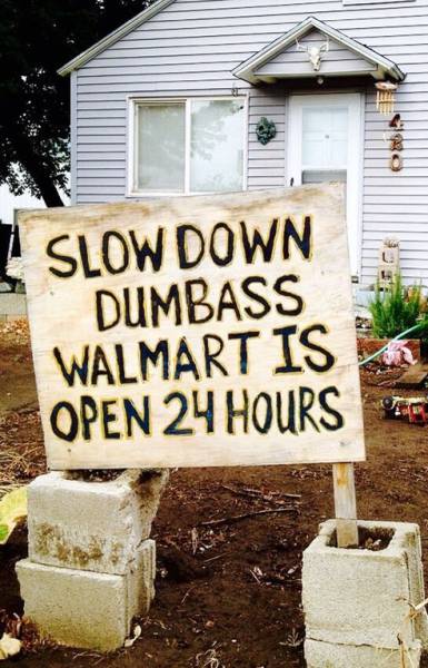 slow down yard sign - Slow Down Dumbass Walmart Is Open 24 Hours