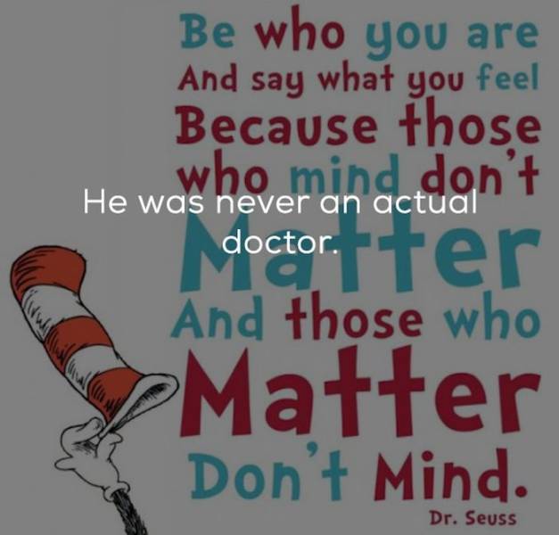 banner - Be who you are And say what you feel Because those He was hever andetdan't doctor. ter And those who Matter Don't Mind. Dr. Seuss