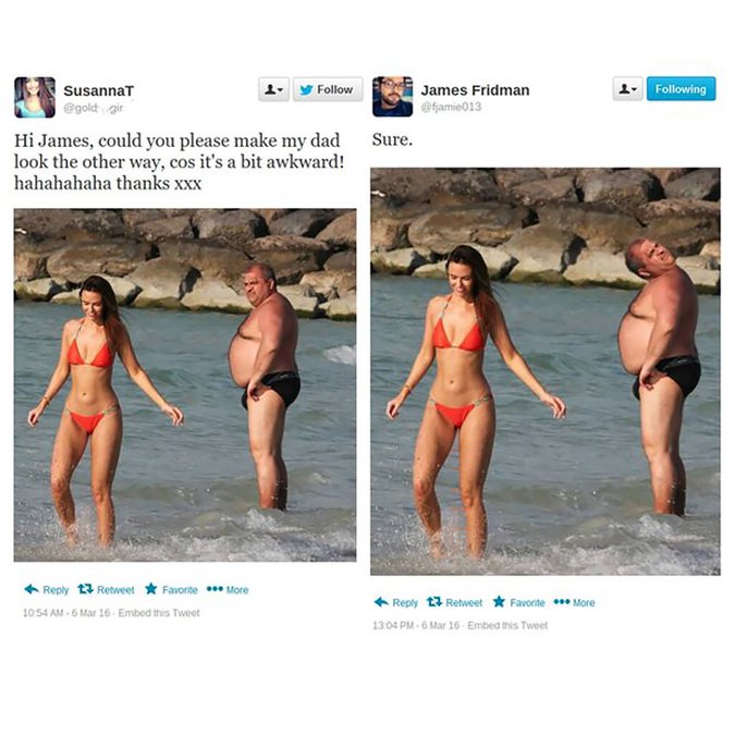 photoshop funny - 1. y ing Susannat Ggold gir James Fridman famie013 Sure. Hi James, could you please make my dad look the other way, cos it's a bit awkward! hahahahaha thanks xxx More t3 Retweet Favorite 6 Mar 16 Embed this Tweet t7 Retweet Favorite More