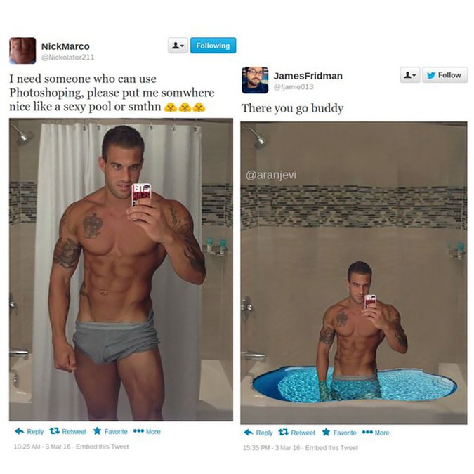 funny photoshops - 4. ing NickMarco Nickolator211 y JamesFridman I need someone who can use Photoshoping, please put me somwhere nice a sexy pool or smthn There you go buddy t7 Retweet Favorite More 3 M 16 Embed this Tweet t Retweet Favorite More 3 Mar 16