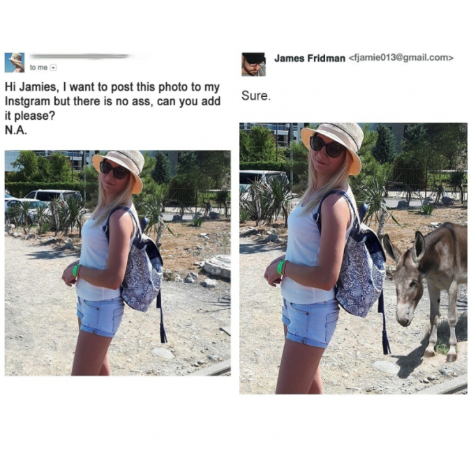funny photoshop - James Fridman jamie013.com> Sure. Hi Jamies, I want to post this photo to my Instgram but there is no ass, can you add it please? Na