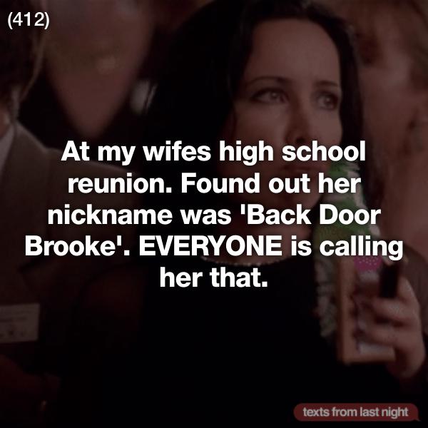 photo caption - 412 At my wifes high school reunion. Found out her nickname was 'Back Door Brooke'. Everyone is calling her that. texts from last night