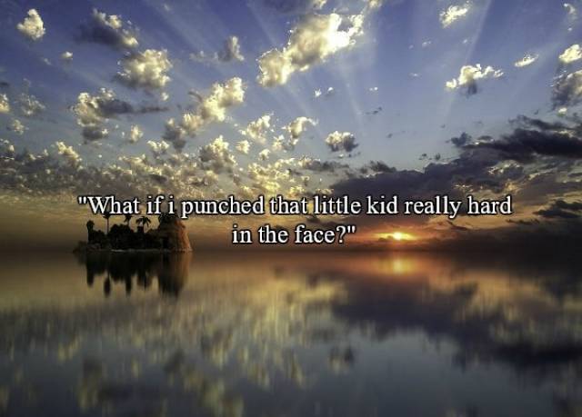 Sunset - "What if i punched that little kid really hard in the face?"
