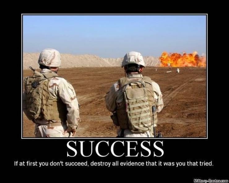 military motivational posters - Success If at first you don't succeed, destroy all evidence that it was you that tried. mitiawO Bsen