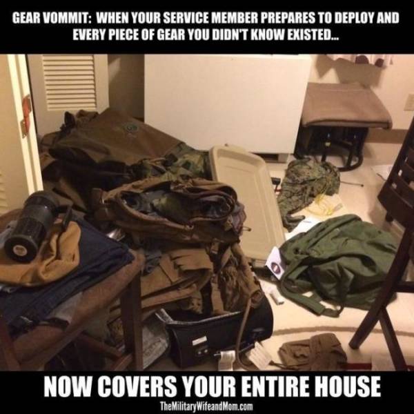 funny army quotes for girlfriends - Gear Vommit When Your Service Member Prepares To Deploy And Every Piece Of Gear You Didn'T Know Existed... Now Covers Your Entire House The MilitaryWifeand Mom.com