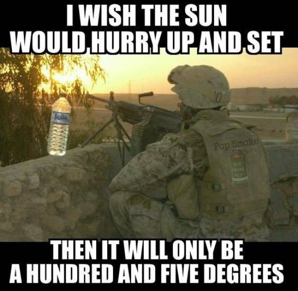 army - I Wish The Sun Would Hurry Up And Set Pop Smoke Then It Will Only Be A Hundred And Five Degrees