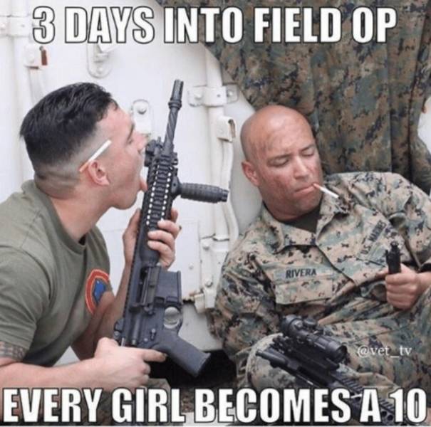 funny military memes - 3 Days Into Field Op tv Every Girl Becomes A 10