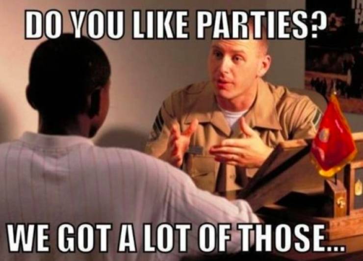 marine recruiter meme - Do You Parties? We Got A Lot Of Those...