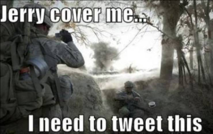 funny soldiers memes - Jerry cover me. I need to tweet this