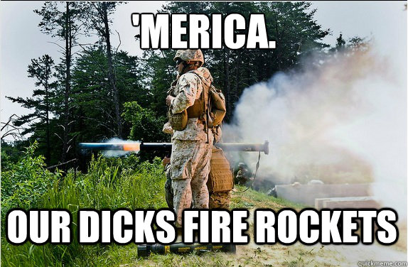 Merica. Our Dicks Fire Rockets